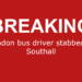 Red breaking news graphic with white text reading “Breaking” and “London bus driver stabbed in Southall”.